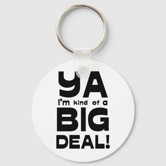 Ya I'm Kinda A Big Deal 2 Keychain (Front)