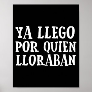 Ya L R Quien Lloraban Funny Spanish Slang Word Lov Poster