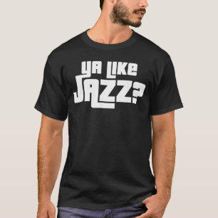 Ya Like Jazz For Musician Classic Music Lover frie T-Shirt