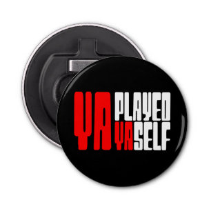 Ya Played Yaself Bottle Opener