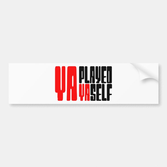 Ya Played Yaself Bumper Sticker (Front)