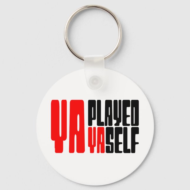 Ya Played Yaself Key Ring (Front)