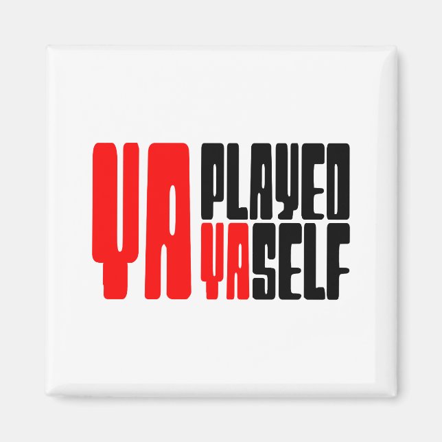 Ya Played Yaself Magnet (Front)