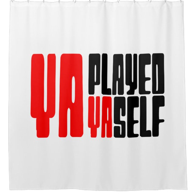 Ya Played Yaself Shower Curtain (Front)
