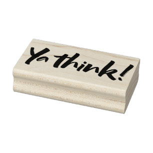 Ya think!  Bold Brush Lettering Slogan urban slang Rubber Stamp