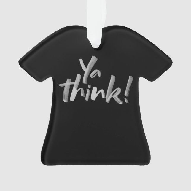 Ya think! Funny Christmas T-Shirt Lettering Ornament (Front)
