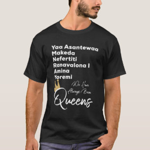 Yaa Makeda Nefertiti Ranavalona Amina Moremi Queen T-Shirt