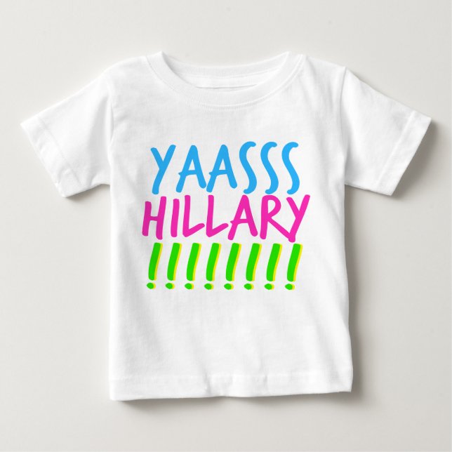 Yaasss Hillary Baby T-Shirt (Front)