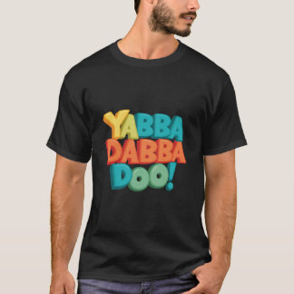 YabbaDabbaDoo-1 T-Shirt