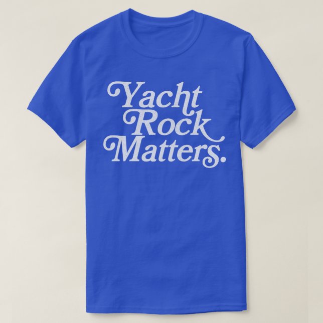 Yacht Rock Matters Retro Typography Design T-Shirt (Design Front)