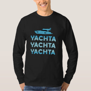 Yachta Yachta Yachta Boat Sailing Boating Yacht T-Shirt