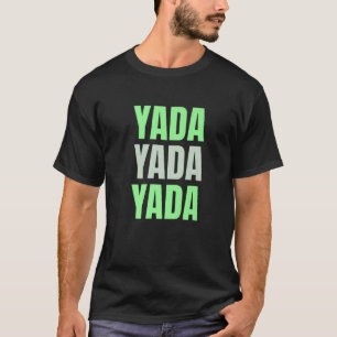 Yada Yada Yada Funny Blah Blah Couples Slogan Gag T-Shirt