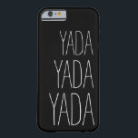 Yada Yada Yada Whimsical Typography Barely There iPhone 6 Case<br><div class="desc">Express your attitude with this fun case displaying the phrase "Yada Yada Yada" in a fun typography layout. The background shown here is black,  but may be customised to the colour of your choice by selecting "Customise It" and selecting another colour from a wide array of choices.</div>