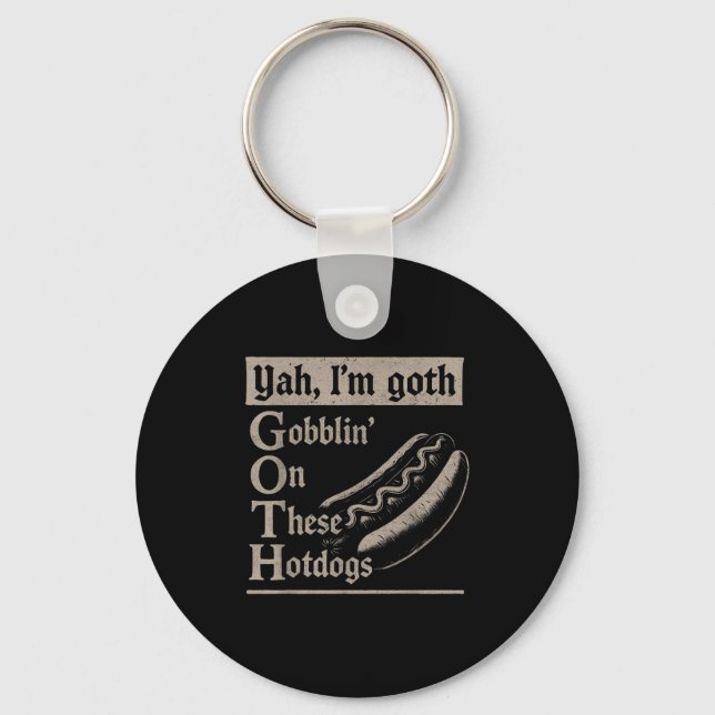 Yah Im Goth Gobblin Ion These Hotdogs Lovers Funny Key Ring (Front)