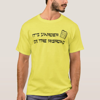 Yahweh or the HIghway T-Shirt