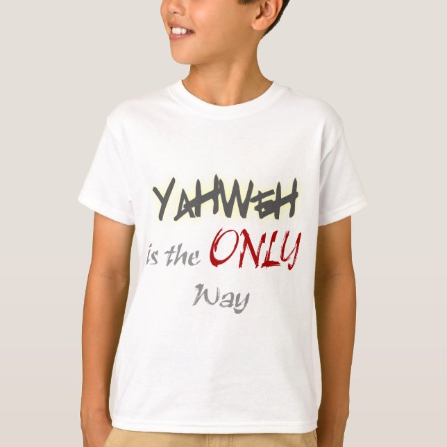 YahWeh the ONLY way Religious T-Shirt (Front)