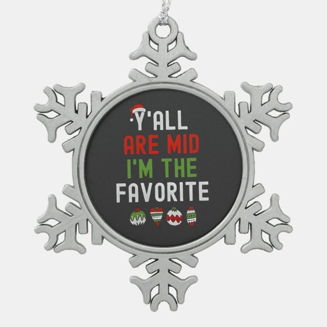 Y'all Are Mid I'm the Favourite Christmas Matching Snowflake Pewter Christmas Ornament (Front)