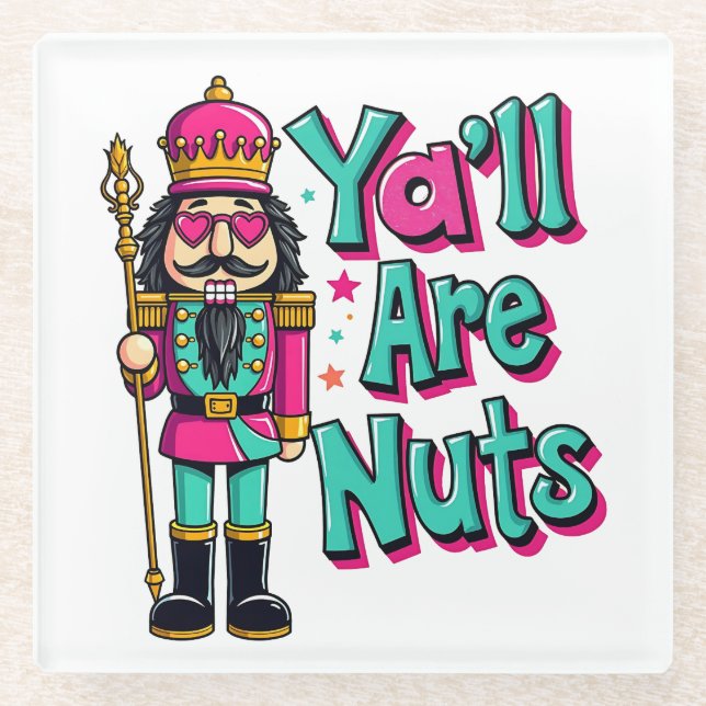 Y'all are nuts Funny Nutcracker Christmas  Glass Coaster (Front)