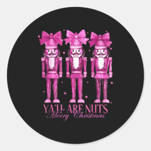 Y'all Are Nuts Nutcracker Christmas Funny Xmas Classic Round Sticker