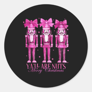 Y'all Are Nuts Nutcracker Christmas Funny Xmas Classic Round Sticker