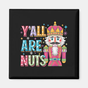 Y'all Are Nuts Nutcracker Funny Merry Christmas Xm Magnet