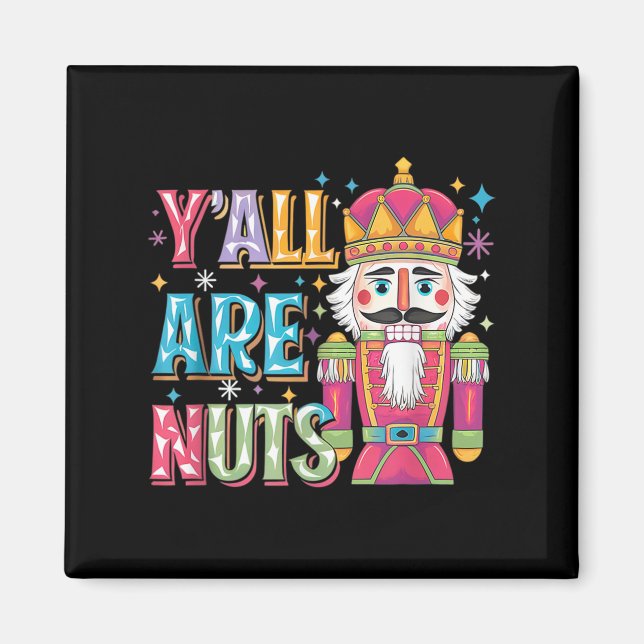 Y'all Are Nuts Nutcracker Funny Merry Christmas Xm Magnet (Front)