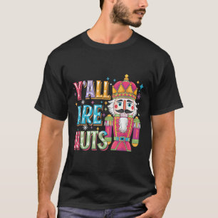 Y'all Are Nuts Nutcracker Funny Merry Christmas Xm T-Shirt