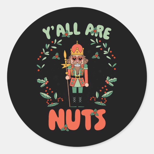 Y'all Are Nuts Nutcracker Merry Christmas Funny Xm Classic Round Sticker (Front)