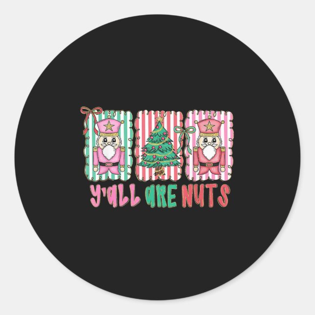 Y'all Are Nuts Nutcracker Merry Christmas Funny Xm Classic Round Sticker (Front)