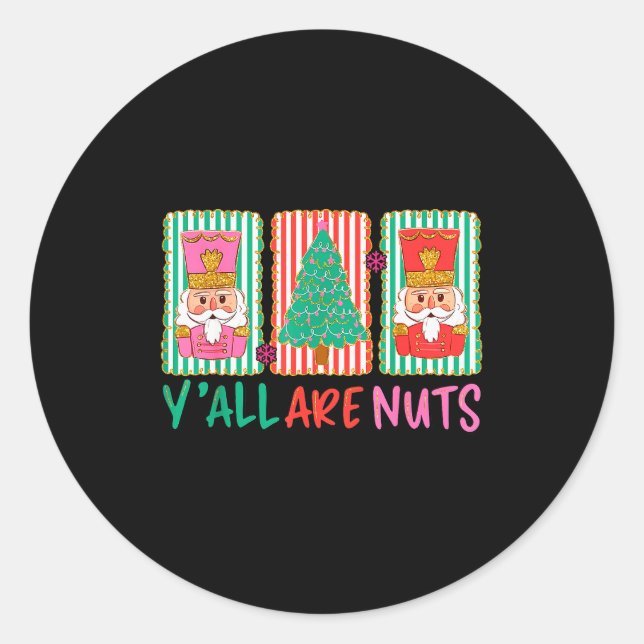 Y'all Are Nuts Nutcracker Merry Christmas Funny Xm Classic Round Sticker (Front)