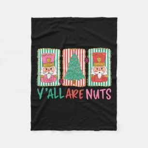 Y'all Are Nuts Nutcracker Merry Christmas Funny Xm Fleece Blanket