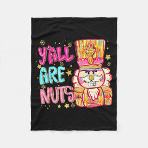 Y'all Are Nuts Nutcracker Merry Christmas Funny Xm Fleece Blanket