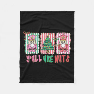 Y'all Are Nuts Nutcracker Merry Christmas Funny Xm Fleece Blanket