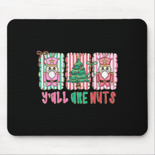 Y'all Are Nuts Nutcracker Merry Christmas Funny Xm Mouse Pad