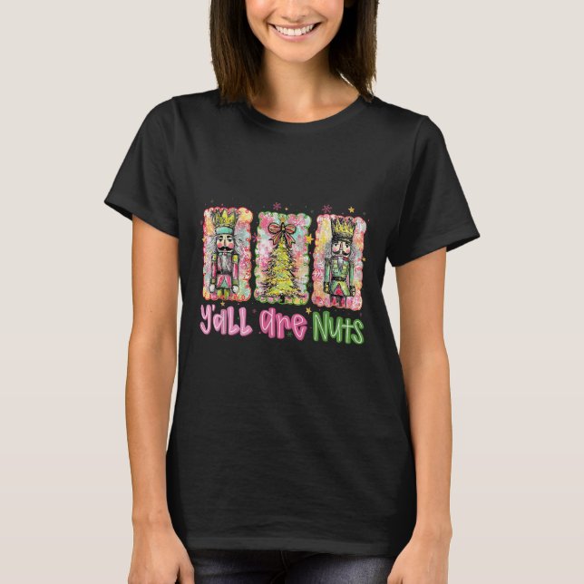 Y'all Are Nuts Nutcracker Merry Christmas Funny Xm T-Shirt (Front)