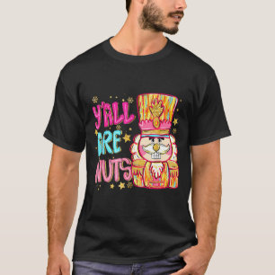 Y'all Are Nuts Nutcracker Merry Christmas Funny Xm T-Shirt