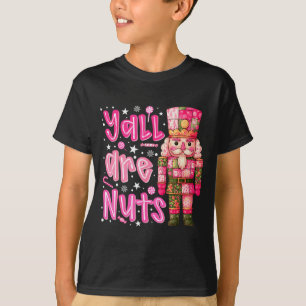 Y'all Are Nuts Nutcracker Merry Christmas Funny Xm T-Shirt