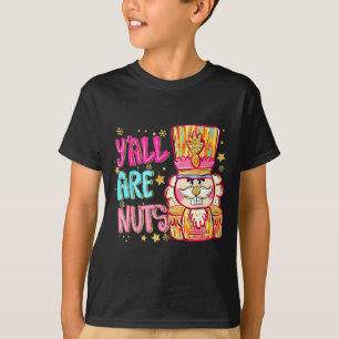 Y'all Are Nuts Nutcracker Merry Christmas Funny Xm T-Shirt