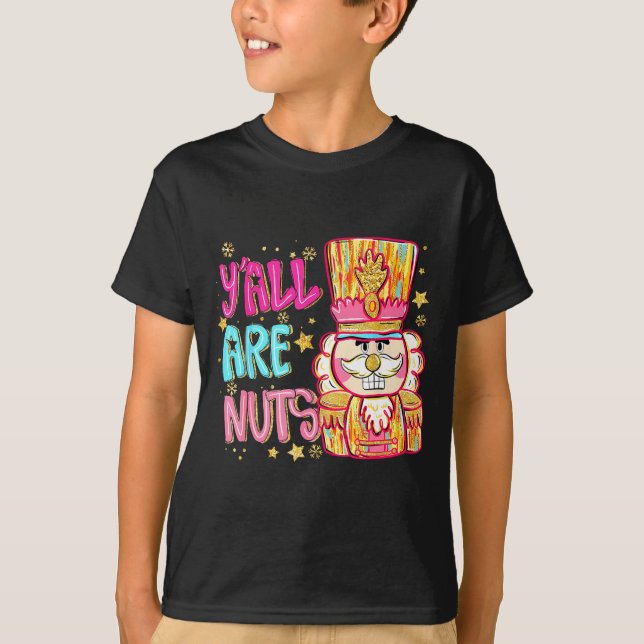 Y'all Are Nuts Nutcracker Merry Christmas Funny Xm T-Shirt (Front)