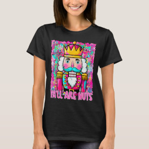 Y'all Are Nuts Nutcracker Merry Christmas Funny Xm T-Shirt