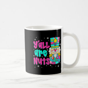 Y'all Are Nuts Nutcracker Nk Christmas Matching Fa Coffee Mug