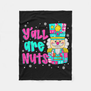 Y'all Are Nuts Nutcracker Nk Christmas Matching Fa Fleece Blanket