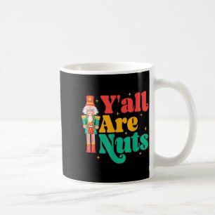 Y'all Are Nuts Xmas Funny Nutcracker Christmas Coffee Mug