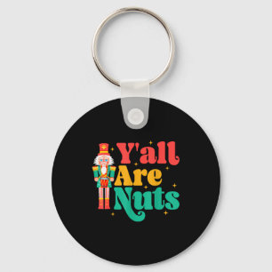 Y'all Are Nuts Xmas Funny Nutcracker Christmas  Key Ring