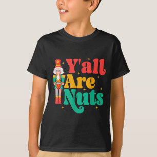 Y'all Are Nuts Xmas Funny Nutcracker Christmas T-Shirt