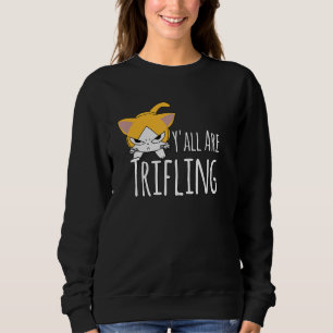 Y'all Are Trifling Angry Cat Worthless Sneaky Rott Sweatshirt