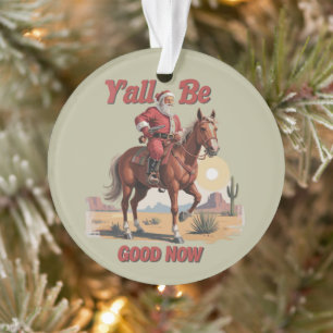Y'all Be Good Now Funny Santa Cowboy Western Xmas Ornament
