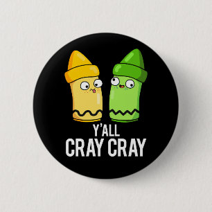 Yall Cray Cray Funny Crazy Crayon Pun Dark BG 6 Cm Round Badge