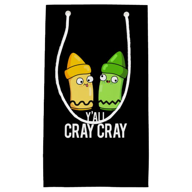 Yall Cray Cray Funny Crazy Crayon Pun Dark BG Small Gift Bag (Front)