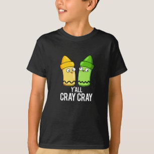 Yall Cray Cray Funny Crazy Crayon Pun Dark BG T-Shirt